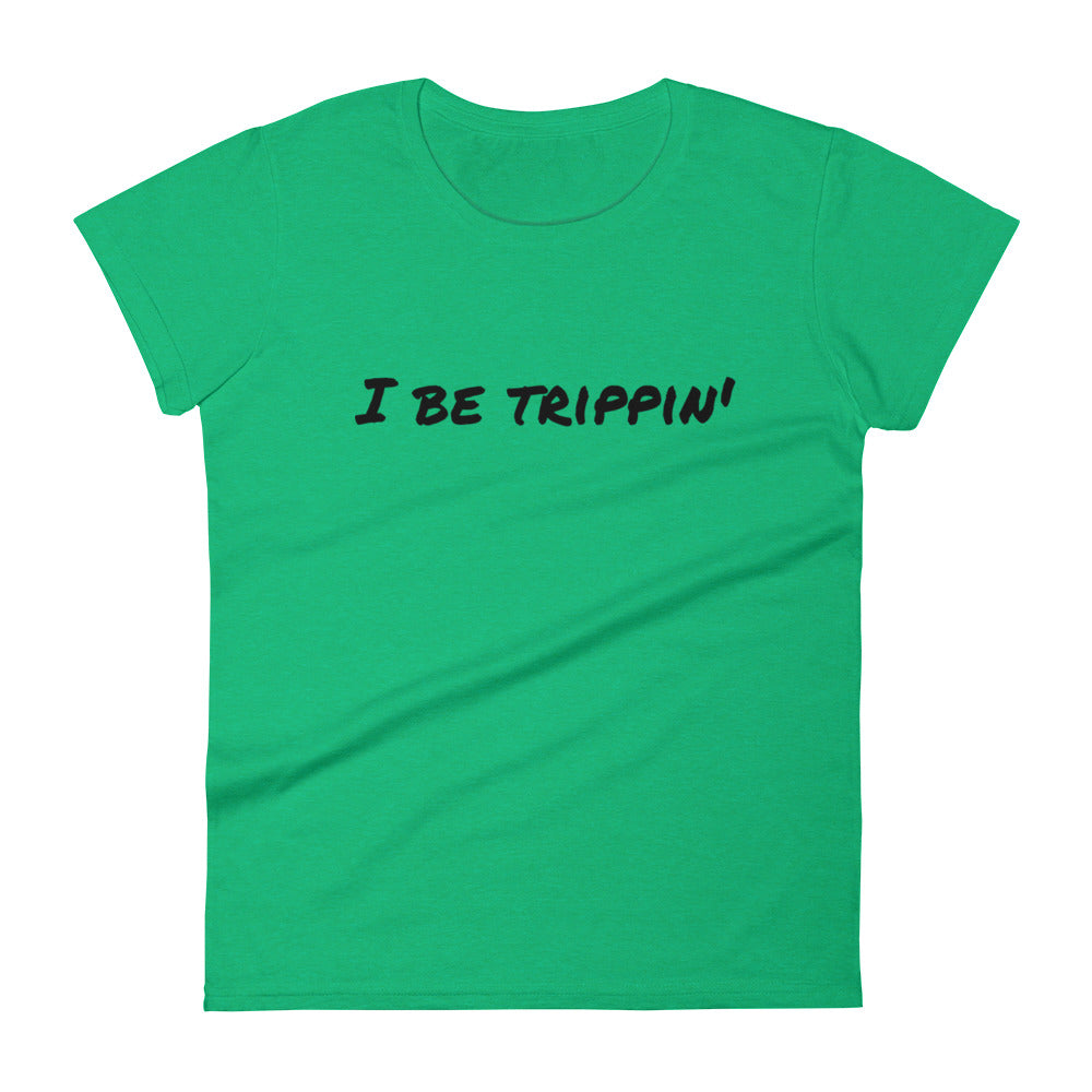 I Be Trippin' Women's short sleeve t-shirt