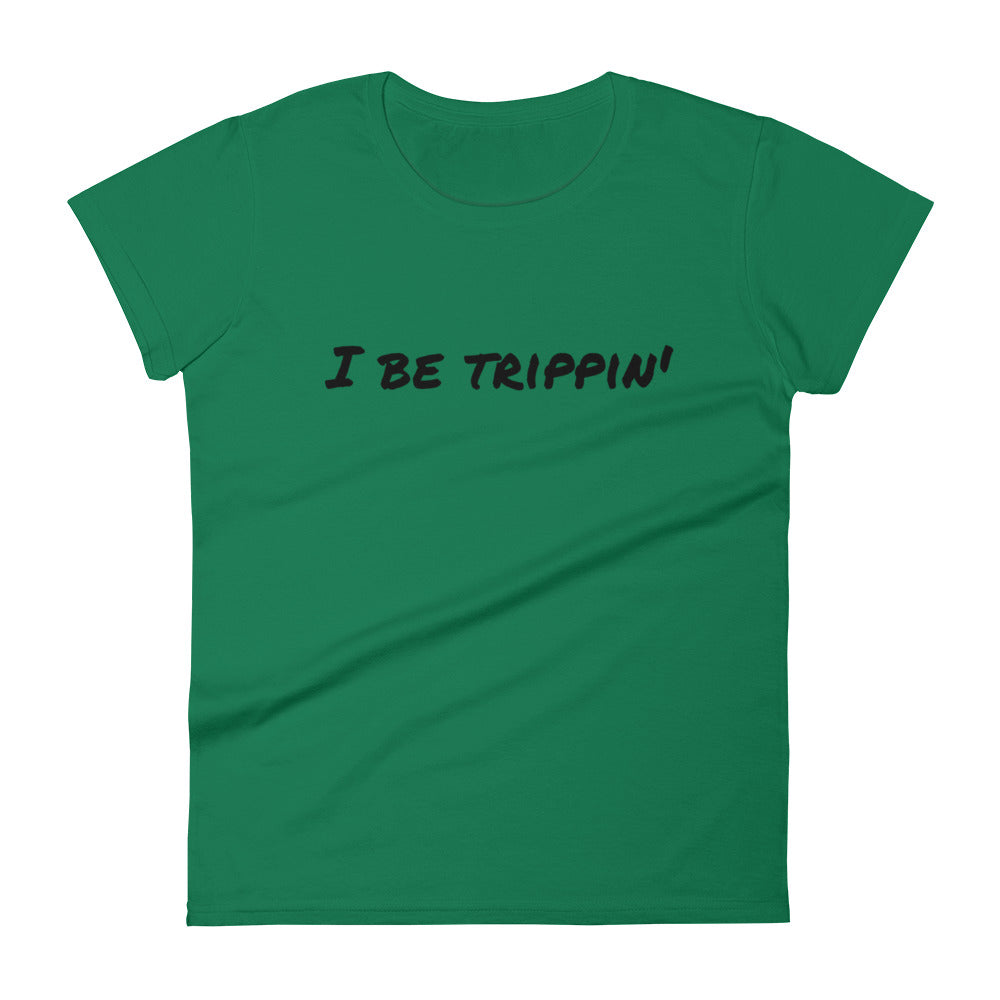 I Be Trippin' Women's short sleeve t-shirt