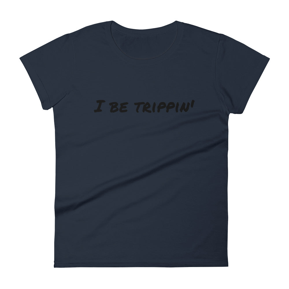 I Be Trippin' Women's short sleeve t-shirt