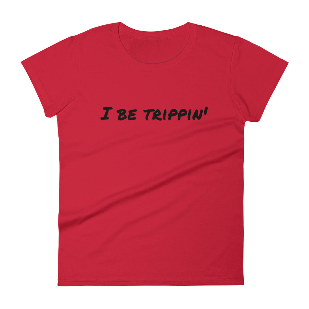 I Be Trippin' Women's short sleeve t-shirt