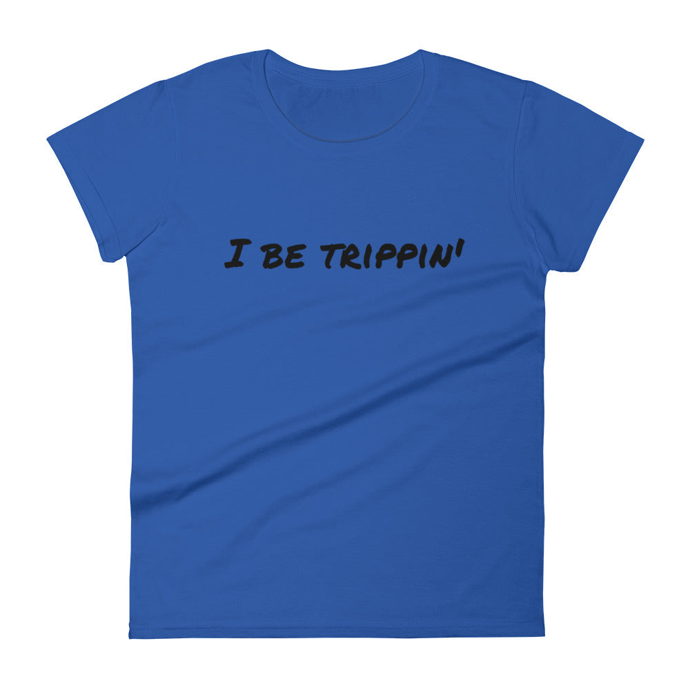 I Be Trippin' Women's short sleeve t-shirt