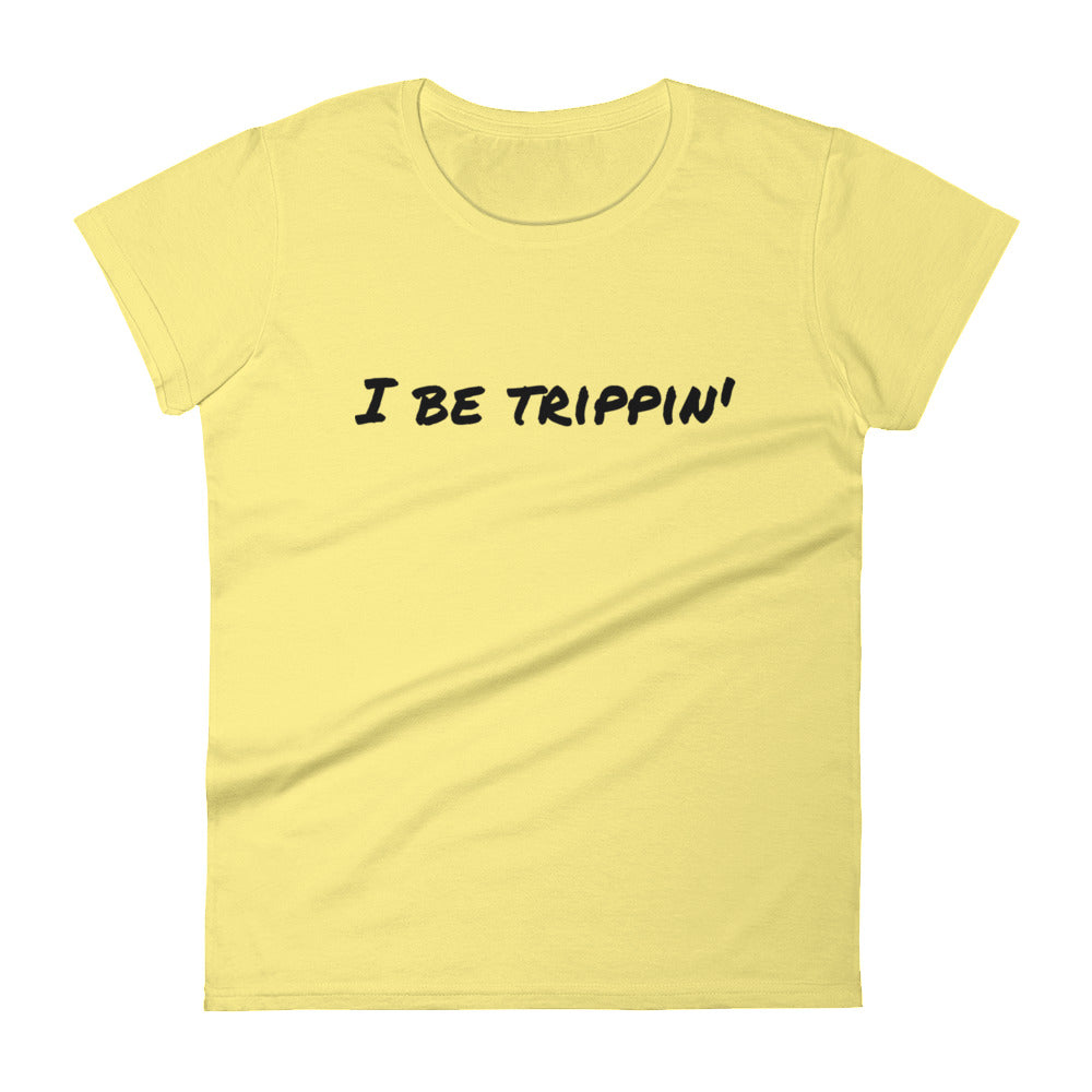 I Be Trippin' Women's short sleeve t-shirt