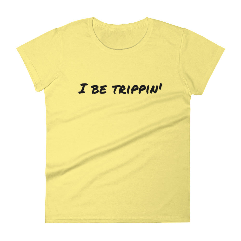 I Be Trippin' Women's short sleeve t-shirt